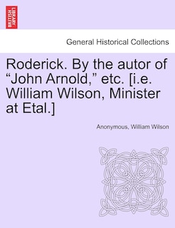 Front cover_Roderick. By The Autor Of john Arnold, Etc. [i.e. William Wilson, Minister At Etal.]