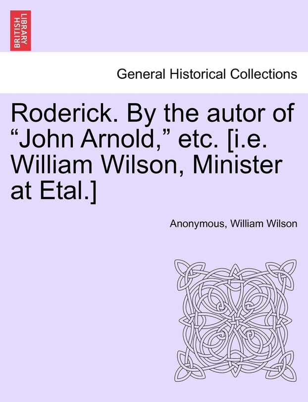Front cover_Roderick. By The Autor Of john Arnold, Etc. [i.e. William Wilson, Minister At Etal.]