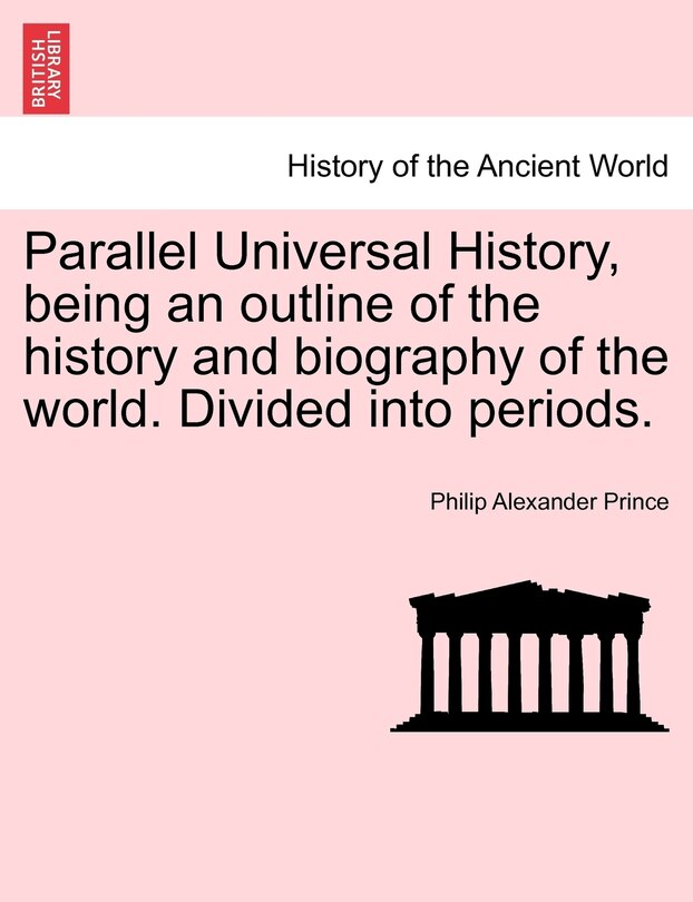 Couverture_Parallel Universal History, Being An Outline Of The History And Biography Of The World. Divided Into Periods.