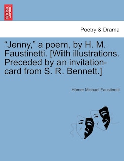Jenny, a Poem, by H. M. Faustinetti. [with Illustrations. Preceded by an Invitation-Card from S. R. Bennett.]
