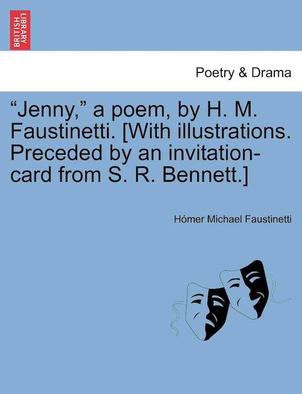 Jenny, a Poem, by H. M. Faustinetti. [with Illustrations. Preceded by an Invitation-Card from S. R. Bennett.]
