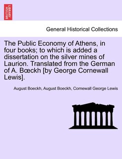 Couverture_The Public Economy of Athens, in four books; to which is added a dissertation on the silver mines of Laurion. Translated from the German of A. Boeckh [by George Cornewall Lewis]. Vol. II.