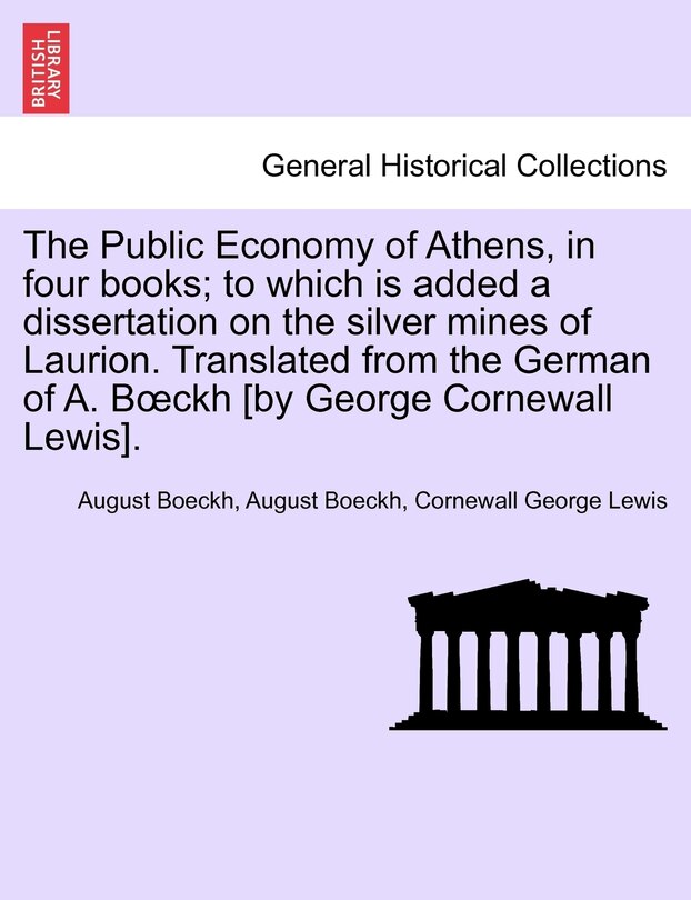 Couverture_The Public Economy of Athens, in four books; to which is added a dissertation on the silver mines of Laurion. Translated from the German of A. Boeckh [by George Cornewall Lewis]. Vol. II.