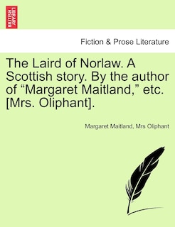 Front cover_The Laird Of Norlaw. A Scottish Story. By The Author Of margaret Maitland, Etc. [mrs. Oliphant].