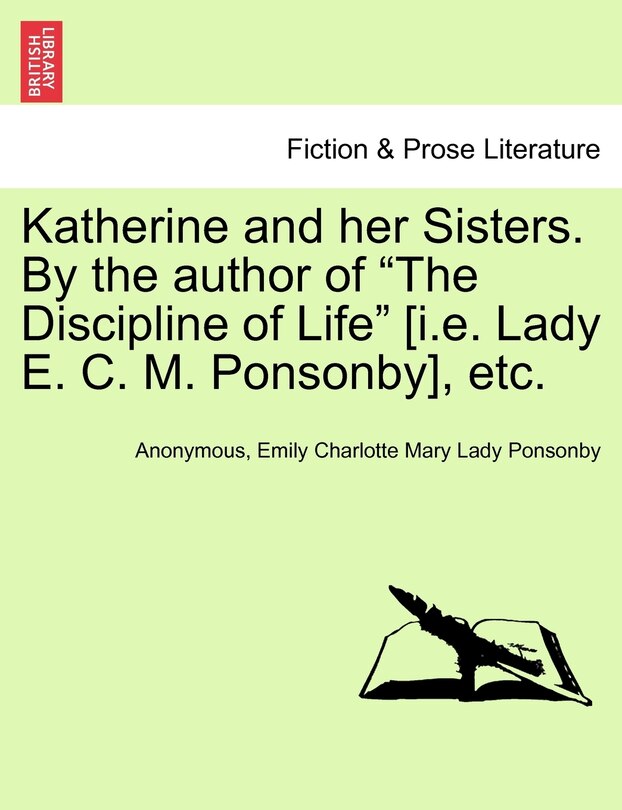 Couverture_Katherine and Her Sisters. by the Author of the Discipline of Life [I.E. Lady E. C. M. Ponsonby], Etc. Vol. I