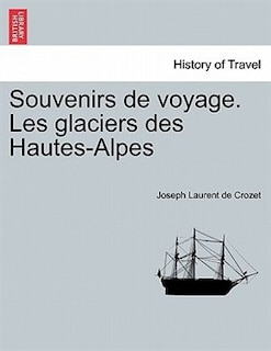 Couverture_Souvenirs De Voyage. Les Glaciers Des Hautes-alpes