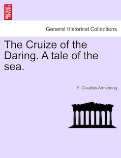 Front cover_The Cruize Of The Daring. A Tale Of The Sea.