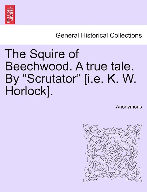 Couverture_The Squire Of Beechwood. A True Tale. By scrutator [i.e. K. W. Horlock].