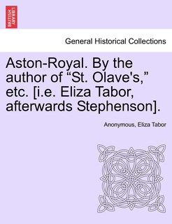 Front cover_Aston-royal. By The Author Of st. Olave's, Etc. [i.e. Eliza Tabor, Afterwards Stephenson].