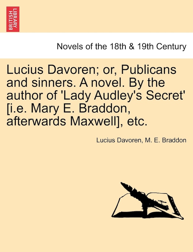 Front cover_Lucius Davoren; Or, Publicans And Sinners. A Novel. By The Author Of 'lady Audley's Secret' [i.e. Mary E. Braddon, Afterwards Maxwell], Etc.