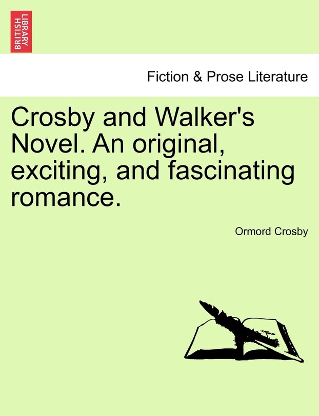 Front cover_Crosby And Walker's Novel. An Original, Exciting, And Fascinating Romance.