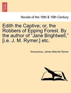 Couverture_Edith the Captive; Or, the Robbers of Epping Forest. by the Author of Jane Brightwell, [I.E. J. M. Rymer.] Etc.