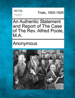 Front cover_An Authentic Statement And Report Of The Case Of The Rev. Alfred Poole, M.a.