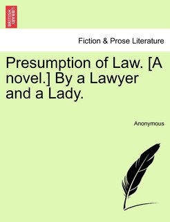 Front cover_Presumption Of Law. [a Novel.] By A Lawyer And A Lady.