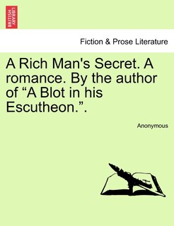 Couverture_A Rich Man's Secret. a Romance. by the Author of A Blot in His Escutheon..