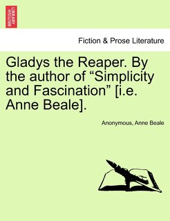 Front cover_Gladys The Reaper. By The Author Of simplicity And Fascination [i.e. Anne Beale].