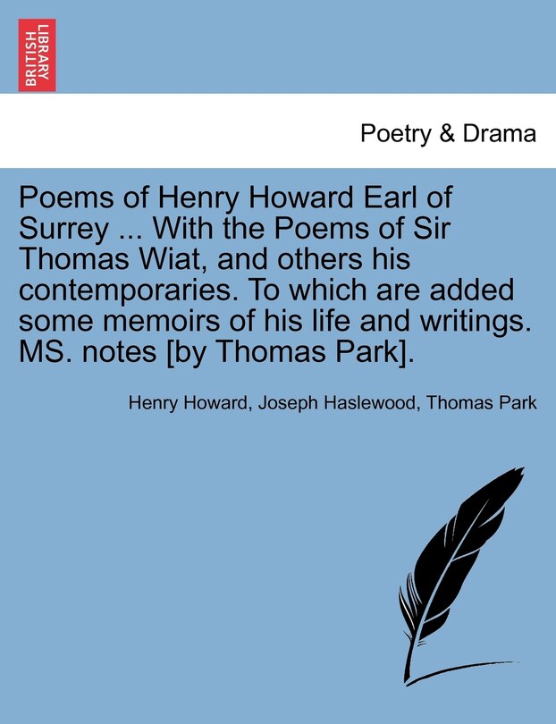 Couverture_Poems Of Henry Howard Earl Of Surrey ... With The Poems Of Sir Thomas Wiat, And Others His Contemporaries. To Which Are Added Some Memoirs Of His Life And Writings. Ms. Notes [by Thomas Park].
