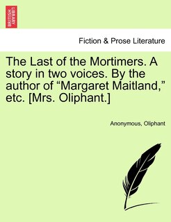 Couverture_The Last Of The Mortimers. A Story In Two Voices. By The Author Of margaret Maitland, Etc. [mrs. Oliphant.]