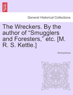 Front cover_The Wreckers. By The Author Of smugglers And Foresters, Etc. [m. R. S. Kettle.]