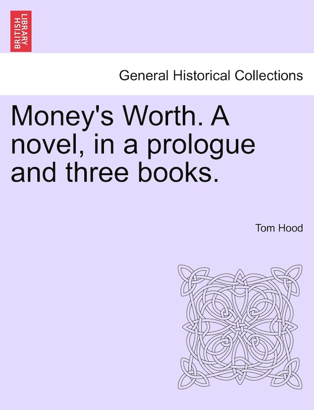 Front cover_Money's Worth. A Novel, In A Prologue And Three Books.