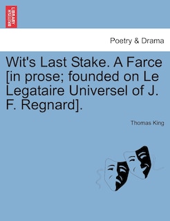 Couverture_Wit's Last Stake. A Farce [in Prose; Founded On Le Legataire Universel Of J. F. Regnard].