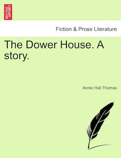 Front cover_The Dower House. A Story.