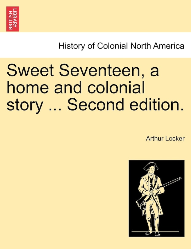 Front cover_Sweet Seventeen, A Home And Colonial Story ... Second Edition.