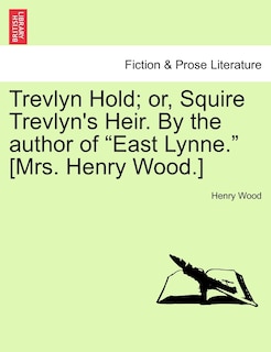 Front cover_Trevlyn Hold; Or, Squire Trevlyn's Heir. By The Author Of east Lynne. [mrs. Henry Wood.] Vol. I.