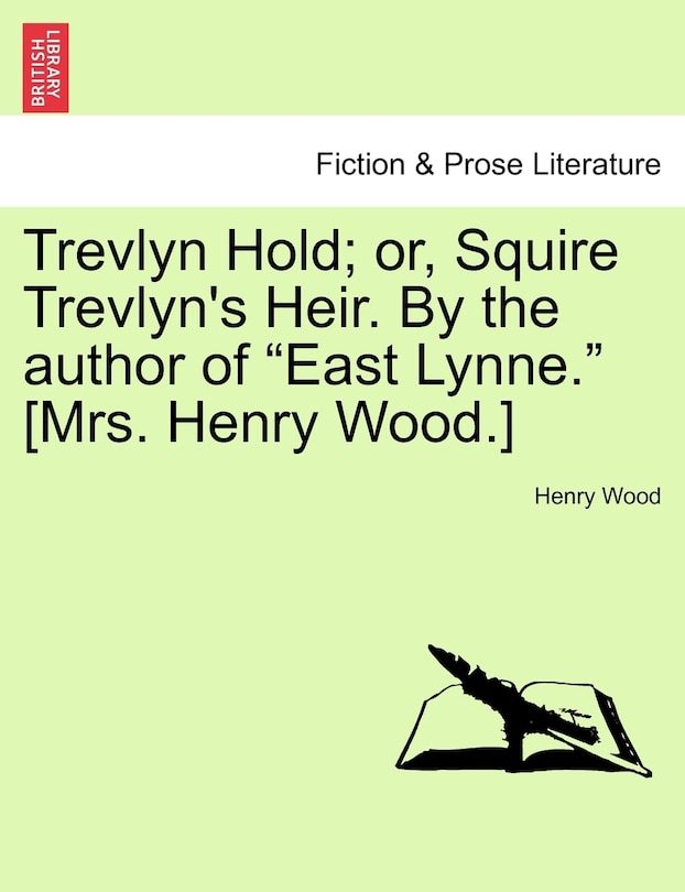 Front cover_Trevlyn Hold; Or, Squire Trevlyn's Heir. By The Author Of east Lynne. [mrs. Henry Wood.] Vol. I.
