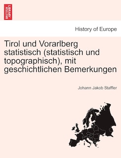 Front cover_Tirol Und Vorarlberg Statistisch (statistisch Und Topographisch), Mit Geschichtlichen Bemerkungen