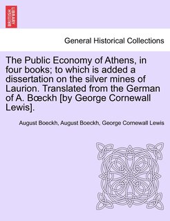 Front cover_The Public Economy of Athens, in Four Books; To Which Is Added a Dissertation on the Silver Mines of Laurion. Translated from the German of A. B Ckh [By George Cornewall Lewis].