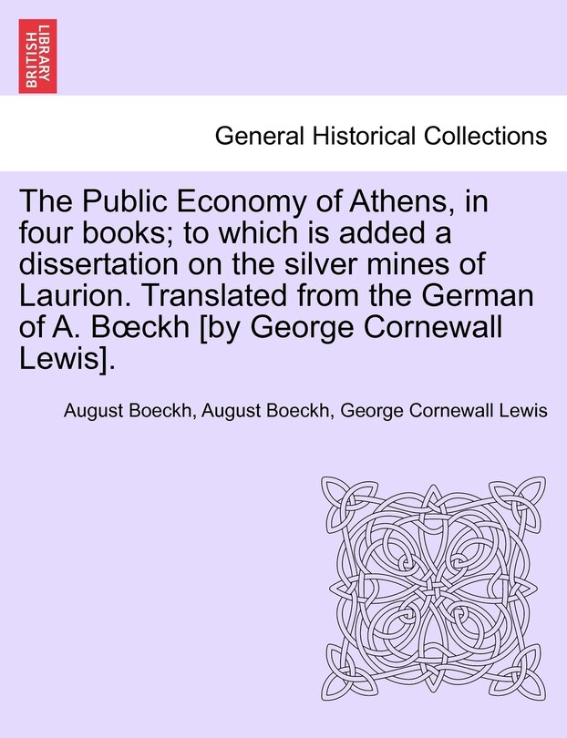 Front cover_The Public Economy of Athens, in Four Books; To Which Is Added a Dissertation on the Silver Mines of Laurion. Translated from the German of A. B Ckh [By George Cornewall Lewis].