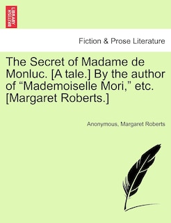 Couverture_The Secret Of Madame De Monluc. [a Tale.] By The Author Of mademoiselle Mori, Etc. [margaret Roberts.]