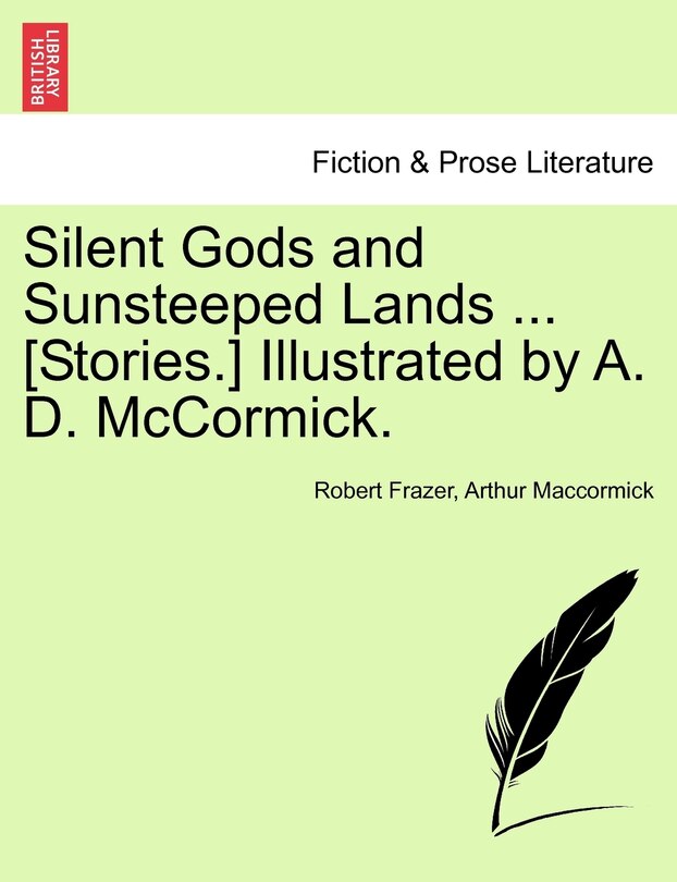 Silent Gods And Sunsteeped Lands ... [stories.] Illustrated By A. D. Mccormick.