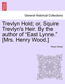 Couverture_Trevlyn Hold; Or, Squire Trevlyn's Heir. by the Author of East Lynne. [mrs. Henry Wood.]