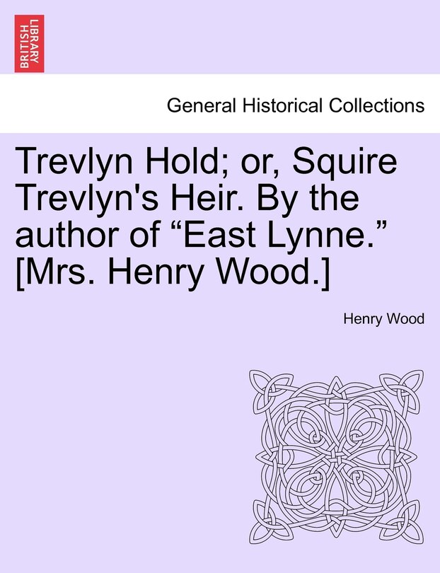 Couverture_Trevlyn Hold; Or, Squire Trevlyn's Heir. by the Author of East Lynne. [mrs. Henry Wood.]