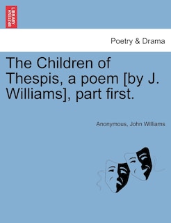 Front cover_The Children Of Thespis, A Poem [by J. Williams], Part First.