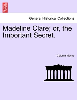 Front cover_Madeline Clare; Or, The Important Secret.