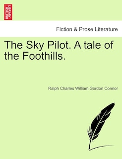The Sky Pilot. A Tale Of The Foothills.