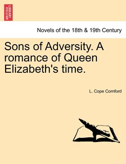Sons Of Adversity. A Romance Of Queen Elizabeth's Time.
