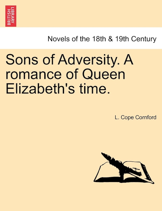 Sons Of Adversity. A Romance Of Queen Elizabeth's Time.