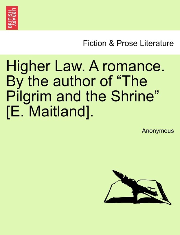 Front cover_Higher Law. A Romance. By The Author Of the Pilgrim And The Shrine [e. Maitland].