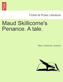 Front cover_Maud Skillicorne's Penance. A tale. Volume I.