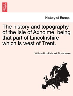 Couverture_The history and topography of the Isle of Axholme, being that part of Lincolnshire which is west of Trent.