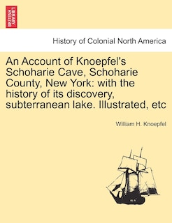 Front cover_An Account of Knoepfel's Schoharie Cave, Schoharie County, New York