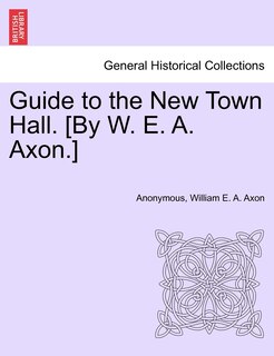 Couverture_Guide To The New Town Hall. [by W. E. A. Axon.]