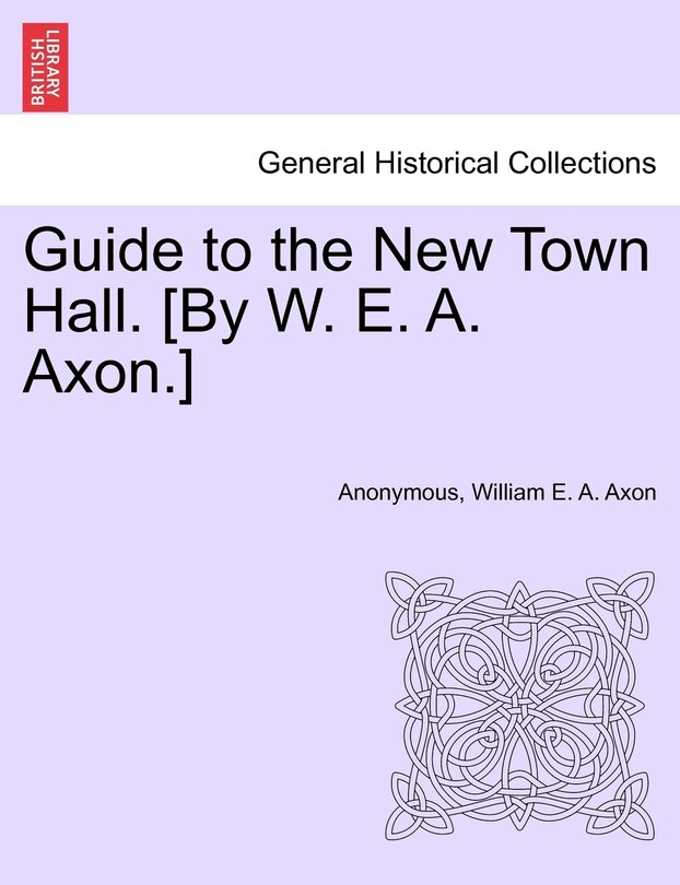 Couverture_Guide To The New Town Hall. [by W. E. A. Axon.]