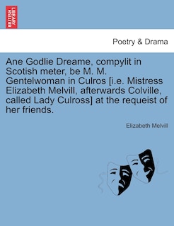 Front cover_Ane Godlie Dreame, Compylit In Scotish Meter, Be M. M. Gentelwoman In Culros [i.e. Mistress Elizabeth Melvill, Afterwards Colville, Called Lady Culross] At The Requeist Of Her Friends.