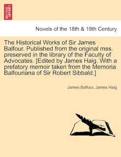 Couverture_The Historical Works of Sir James Balfour. Published from the Original Mss. Preserved in the Library of the Faculty of Advocates. [Edited by James Hai