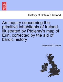 Front cover_An Inquiry concerning the primitive inhabitants of Ireland. Illustrated by Ptolemy's map of Erin, corrected by the aid of bardic history